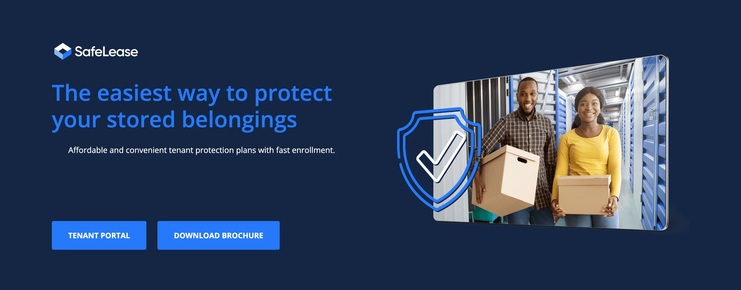 SafeLease: The easiest way to protect your stored belongings. Affordable and convenient tenant protection plans with fast enrollment.